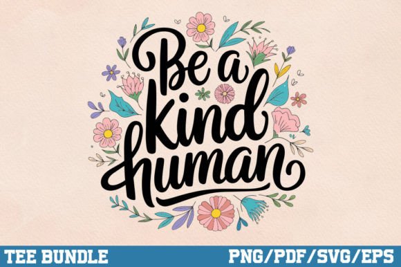 Be a Kind Human PNG, Inspirational SVG for Graphics and Crafts