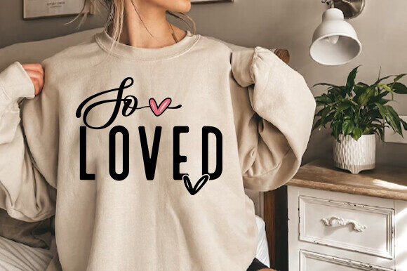 So Loved Svg, Love More Valentine PNG: A Graphics Gem for Crafts