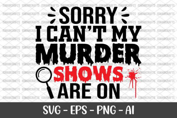 Sorry I Can't, My Murder Shows Are on: A Bold Graphics Asset for Crafts